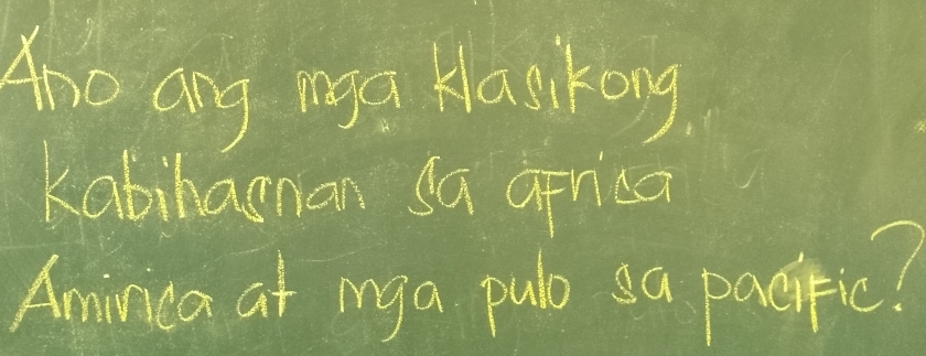 tho ang nga kankong 
Kabihasnan sa arrica 
Amirica at iy a pulo sa pacific?