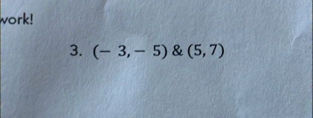 work! 
3. (-3,-5) & (5,7)