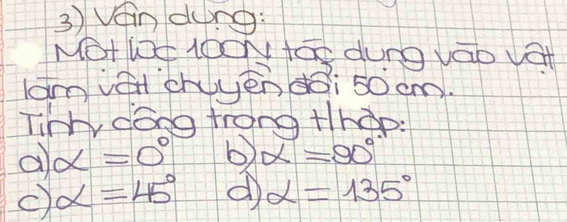 Vein dng: 
NOHWI ONO durg vao VaH 
lamvá chyēn dài 50cm. 
Tihh dóng trong thap: 
a alpha =0° b alpha =90°
c) alpha =45° d alpha =135°