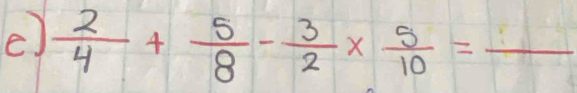  2/4 + 5/8 - 3/2 *  5/10 =frac 