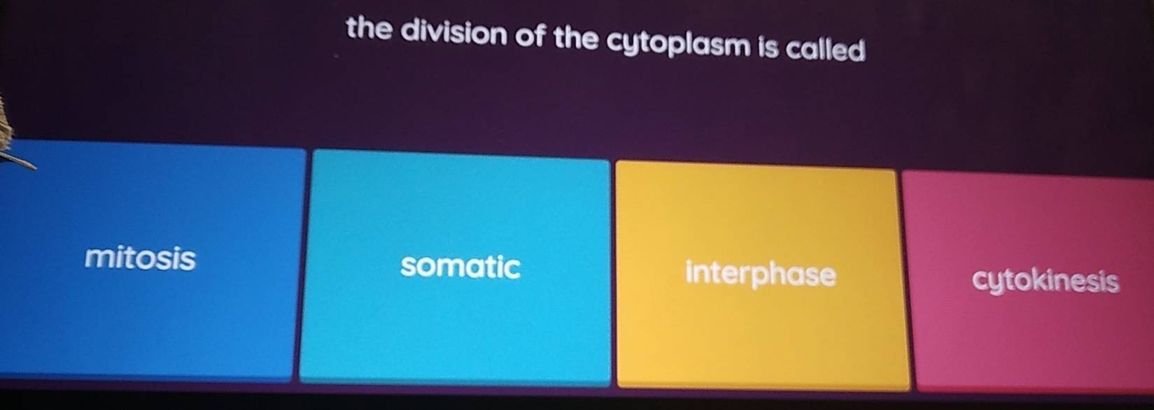 the division of the cytoplasm is called
mitosis somatic interphase
cytokinesis