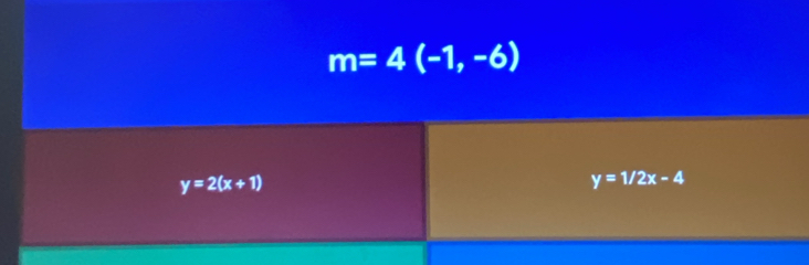 m=4(-1,-6)
y=2(x+1)
y=1/2x-4