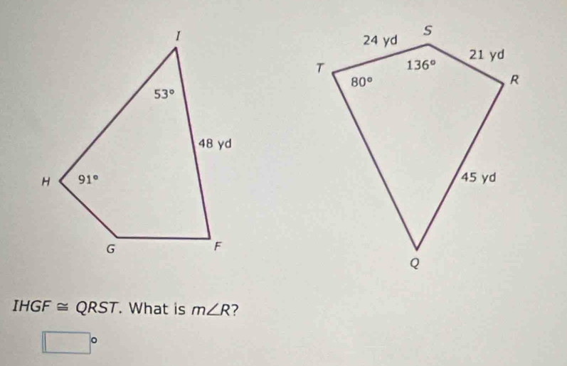 IHGF ≅ QRST. What is m∠ R 2
□°