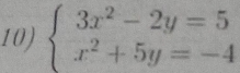 beginarrayl 3x^2-2y=5 x^2+5y=-4endarray.