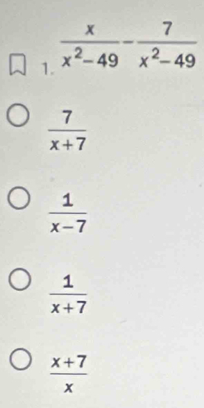 1
 7/x+7 
 1/x-7 
 1/x+7 
 (x+7)/x 