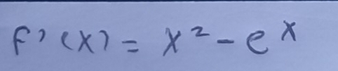 f'(x)=x^2-e^x