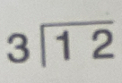 beginarrayr 3encloselongdiv 12endarray