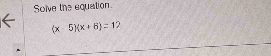 Solve the equation.
(x-5)(x+6)=12