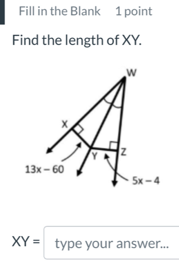 Fill in the Blank 1 point
Find the length of XY.
XY=typeyourar nswer...