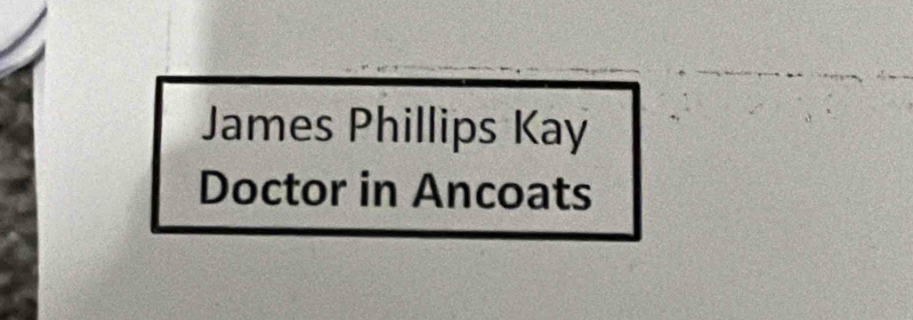 James Phillips Kay 
Doctor in Ancoats