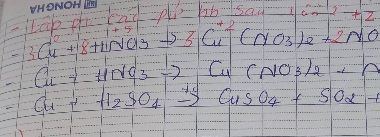 liab p lad pu bh/sad tan^2+2
-3Cu+8HNO3HNO_3to 3Cu(NO_3)_2+2NO
Cu+HNO_3to Cu(NO_3)_2+N
-Cu+H_2SO_4xrightarrow +CuSO_4+SO_2+