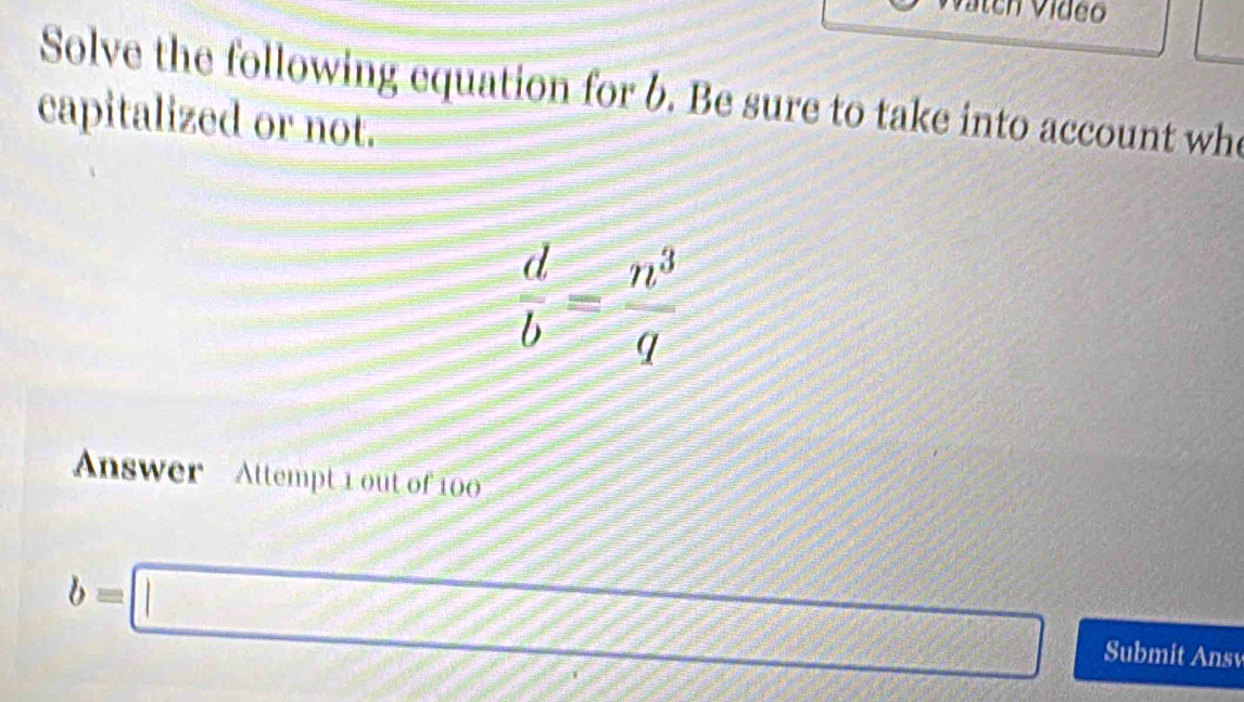 Solve the following equation for b. Be sure to take into account whe
capitalized or not.
Answer Attempt 1 out of 100
b=□  3/6  Submit Ansv