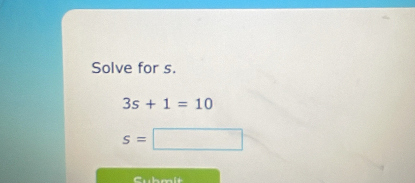 Solve for s.
3s+1=10
s=□
Cubmít