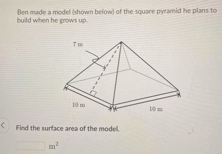Solved: Ben made a model (shown below) of the square pyramid he plans ...