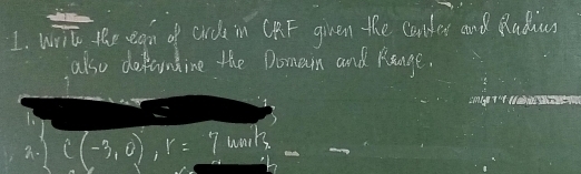 wite the egn of arc in CRF given the conder and Radius 
also defamtine the Domain and Kange. 
g Ne 
1
C(-3,0), r=_ 7 wark