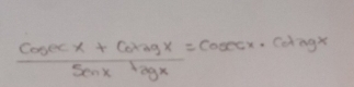  (cosec x+cotagx)/sonx+agx =cosec x· cotagx