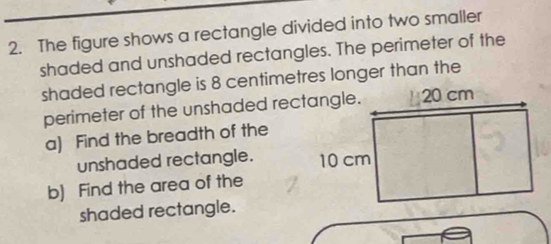 Solved: The figure shows a rectangle divided into two smaller shaded ...