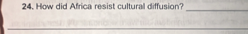 How did Africa resist cultural diffusion? 
_ 
_