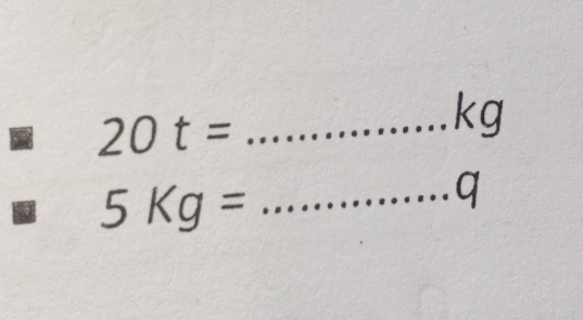 20t=
_ kg
5Kg= _
q