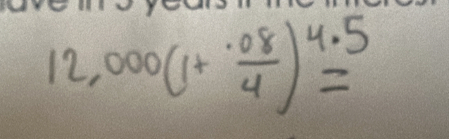 12,000(1+ (.08)/4 )^4.5=