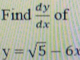 Find  dy/dx  of
y=sqrt(5)-6x