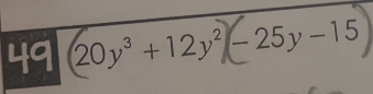 49 (20y^3+12y^2) -25y-15