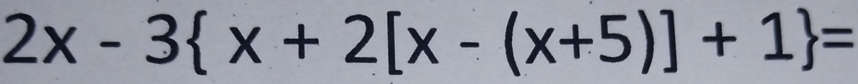 2x-3 x+2[x-(x+5)]+1 =