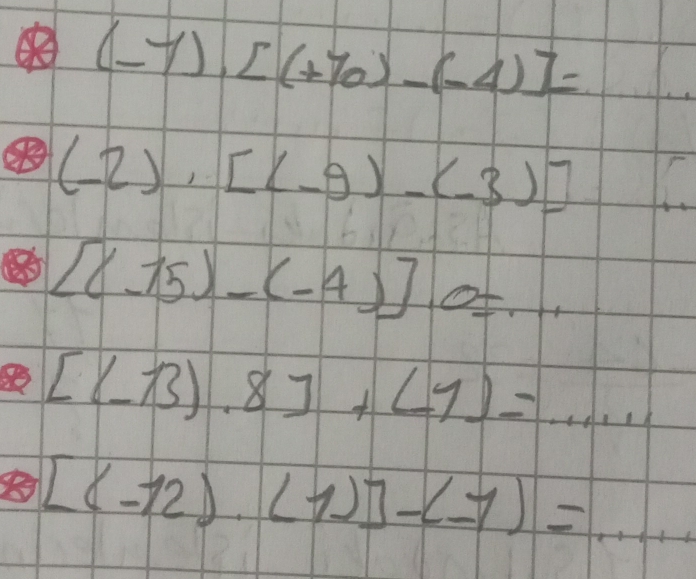  A/7  (-7)· [(+70)-(-4)]=
(-2),[(-9)-(-3)]
[(-15)-(-4)]o=·s
[(-13).8]+(1)=...
[(-12)· (1)]-(-1)=·s