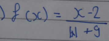 f(x)= (x-2)/|x|+9 