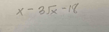 x-3sqrt(x)-18