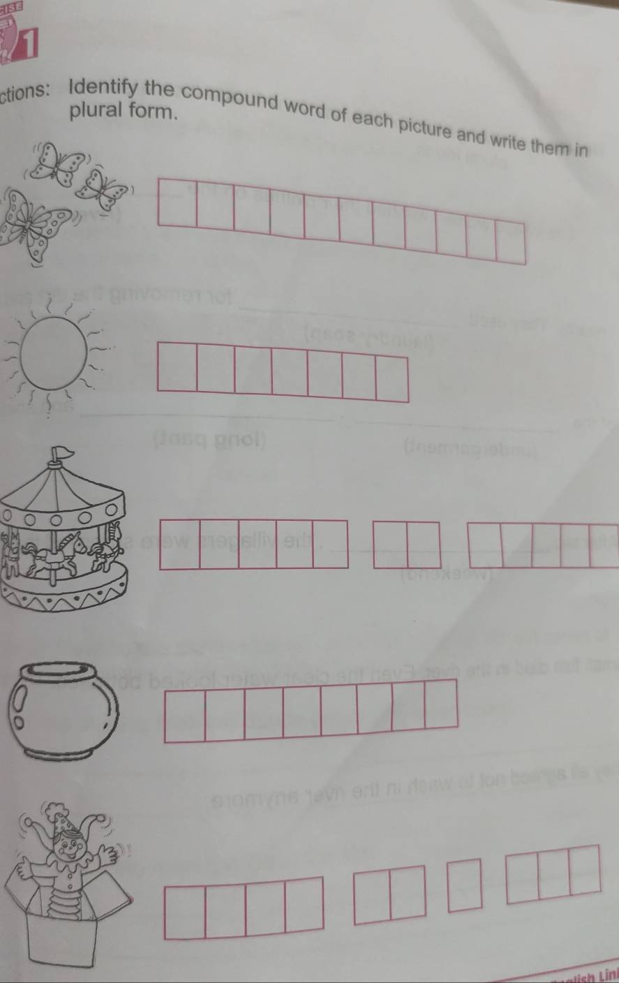 ISE 
plural form. 
ctions: Identify the compound word of each picture and write them in 
h Lini