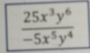  25x^3y^6/-5x^5y^4 