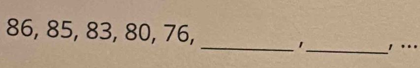 86, 85, 83, 80, 76, __, . 
1