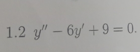 1.2 y''-6y'+9=0.