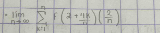 limlimits _nto ∈fty sumlimits _(k=1)^nf(2+ 4k/n )( 2/n )