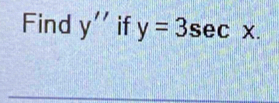 Find y'' if y=3sec x.