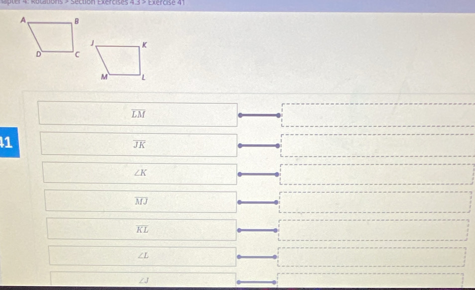 a ter 4: Rotations > Section Exércises 4.3> Exercise 41
overline LM
l1
overline JK
∠ K
overline MJ
overline KL
∠ L
∠ J