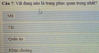 Vật dụng nào là trang phục quan trọng nhất?
Mù
Tất
Quần áo
Khăn choàng