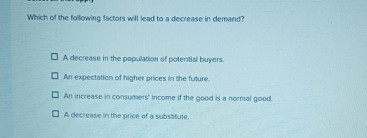 Solved: Which of the following factors will lead to a decrease in ...