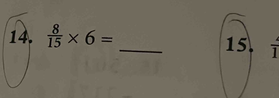  8/15 * 6= _ 
15. 1