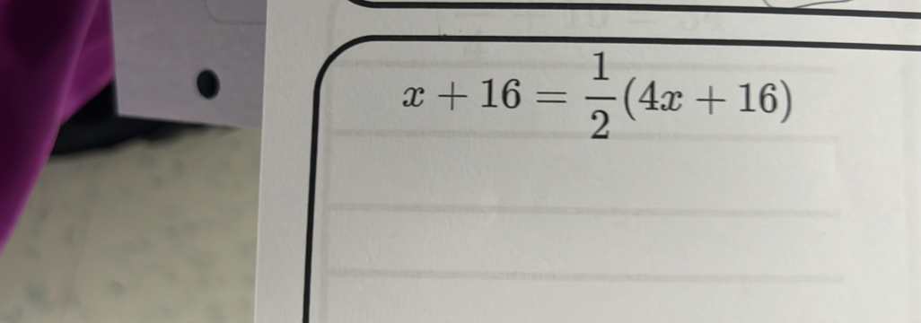 x+16= 1/2 (4x+16)