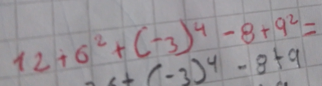 12+6^2+(-3)^4-8+9^2=
x+(-3)^4-8+9