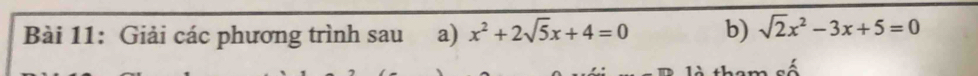 Giải các phương trình sau a) x^2+2sqrt(5)x+4=0 b) sqrt(2)x^2-3x+5=0
1