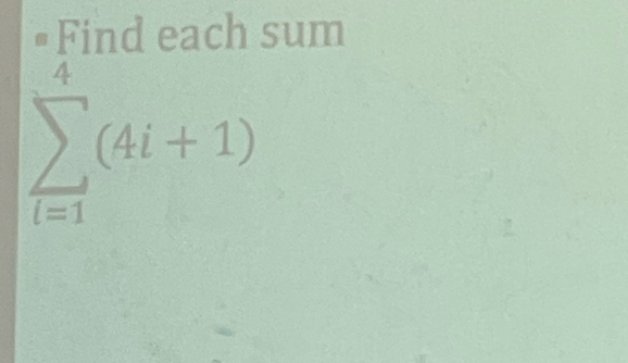 # Find each sum
sumlimits _(i=1)^4(4i+1)