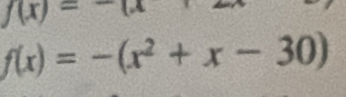 f(x)=-6
f(x)=-(x^2+x-30)