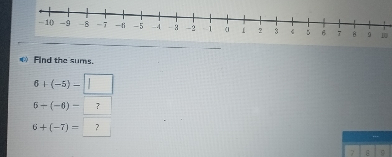 Find the sums.
6+(-5)=□
6+(-6)= ?
6+(-7)= ?
7 8 9