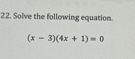 Solve the following equation.
(x-3)(4x+1)=0