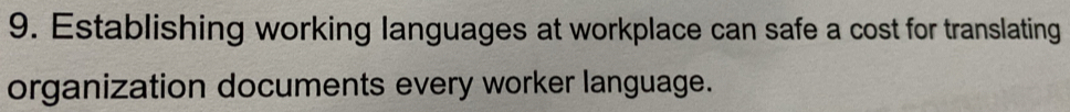 Establishing working languages at workplace can safe a cost for translating 
organization documents every worker language.