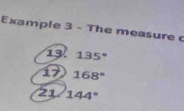 Example 3 - The measure c 
13 135°
17 168°
21 144°