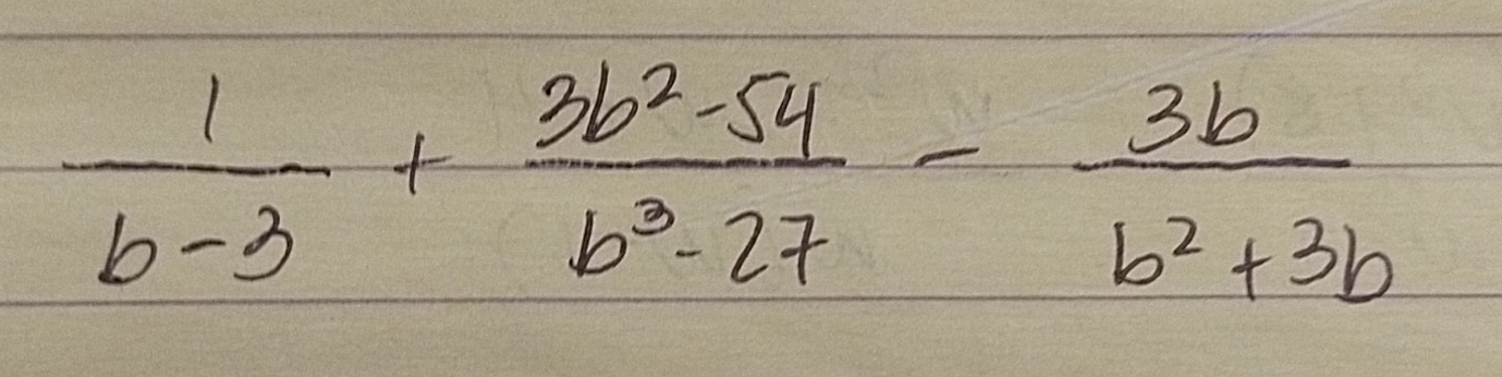  1/b-3 + (3b^2-54)/b^3-27 - 3b/b^2+3b 